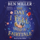 The Day I Fell Into a Fairytale : The Bestselling Classic Adventure from Ben Miller - eAudiobook