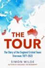 The Tour : The Story of the England Cricket Team Overseas 1877-2022 - Book