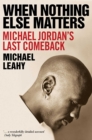 When Nothing Else Matters : Michael Jordan's Last Comeback - Book