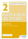 Level 2 Health & Social Care Diploma IC 02 Assessment Workbook: Causes and Spread of Infection : Unit IC 02 - Book