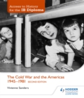 Access to History for the IB Diploma: The Cold War and the Americas 1945-1981 Second Edition - Book