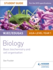 WJEC/Eduqas Biology AS/A Level Year 1 Student Guide: Basic biochemistry and cell organisation - Book