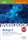OCR AS/A Level Year 1 Biology A Workbook: Exchange and transport; Biodiversity, evolution and disease - Book