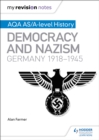 My Revision Notes: AQA AS/A-level History: Democracy and Nazism: Germany, 1918-1945 - Book