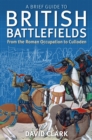 A Brief Guide To British Battlefields : From the Roman Occupation to Culloden - Book