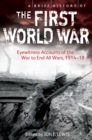 A Brief History of the First World War : Eyewitness Accounts of the War to End All Wars, 1914–18 - eBook