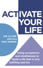 ACTivate Your Life : Using acceptance and mindfulness to build a life that is rich, fulfilling and fun - eBook