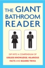 The Giant Bathroom Reader : Dip into a compendium of useless knowledge, hilarious facts and bizarre trivia - Book