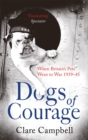 Dogs of Courage : When Britain's Pets Went to War 1939-45 - Book