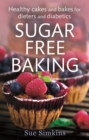 Sugar-Free Baking : Healthy cakes and bakes for dieters and diabetics - Book
