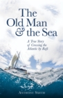The Old Man and the Sea : A True Story of Crossing the Atlantic by Raft - Book