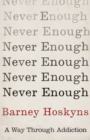 Never Enough : A Way Through Addiction - eBook