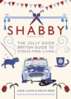 Shabby : The Jolly Good British Guide to Stress-free Living - eBook