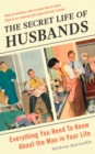 The Secret Life of Husbands : Everything You Need to Know About the Man in Your Life - eBook