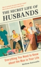 The Secret Life of Husbands : Everything You Need to Know About the Man in Your Life - Book