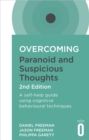 Overcoming Paranoid and Suspicious Thoughts, 2nd Edition : A self-help guide using cognitive behavioural techniques - Book