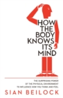 How The Body Knows Its Mind - Book