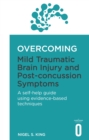 Overcoming Mild Traumatic Brain Injury and Post-Concussion Symptoms : A self-help guide using evidence-based techniques - Book