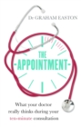The Appointment : What Your Doctor Really Thinks During Your Ten-Minute Consultation - Book