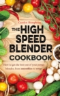 The High Speed Blender Cookbook : How to get the best out of your multi-purpose power blender, from smoothies to soups - eBook