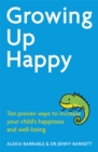 Growing Up Happy : Ten proven ways to increase your child's happiness and well-being - Book