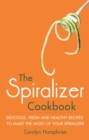 The Spiralizer Cookbook : Delicious, fresh and healthy recipes to make the most of your spiralizer - eBook
