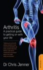 Arthritis : A Practical Guide to Getting on With Your Life - eBook