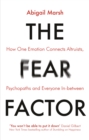 The Fear Factor : How One Emotion Connects Altruists, Psychopaths and Everyone In-Between - Book
