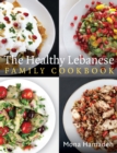 The Healthy Lebanese Family Cookbook : Using authentic Lebanese superfoods in your everyday cooking - eBook