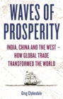 Waves of Prosperity : India, China and the West - How Global Trade Transformed The World - Book