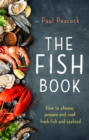The Fish Book : How to choose, prepare and cook fresh fish and seafood - Book