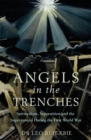 Angels in the Trenches : Spiritualism, Superstition and the Supernatural during the First World War - Book