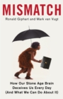 Mismatch : How Our Stone Age Brain Deceives Us Every Day (And What We Can Do About It) - Book