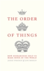 The Order of Things : How hierarchies help us make sense of the world - Book