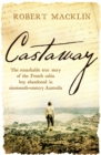 Castaway : The remarkable true story of the French cabin boy abandoned in nineteenth-century Australia - Book