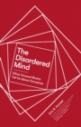 The Disordered Mind : What Unusual Brains Tell Us About Ourselves - eBook