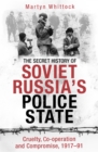 The Secret History of Soviet Russia's Police State : Cruelty, Co-operation and Compromise, 1917–91 - Book