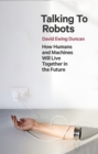 Talking to Robots : How Humans and Machines Will Live Together in the Future - Book