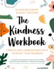 The Kindness Workbook : Creative and Compassionate Ways to Boost Your Wellbeing - eBook