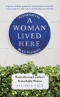 A Woman Lived Here : Alternative Blue Plaques, Remembering London's Remarkable Women - Book