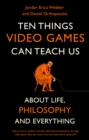 Ten Things Video Games Can Teach Us : (about life, philosophy and everything) - Book