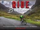 Ride Britain : Forty inspirational cycling routes from Dartmoor to the Highlands - eBook