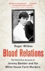 Blood Relations : The Definitive Account of Jeremy Bamber and the White House Farm Murders - Book