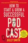 How to Start and Grow a Successful Podcast : Tips, Techniques and True Stories from Podcasting Pioneers - Book
