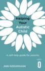 Helping Your Autistic Child : A self-help guide for parents - eBook