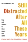 Still Distracted After All These Years : Help and Support for Older Adults with ADHD - Book