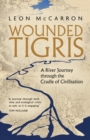 Wounded Tigris : A River Journey through the Cradle of Civilisation - Book