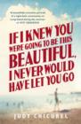 If I Knew You Were Going To Be This Beautiful, I Never Would Have Let You Go - eBook