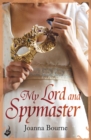 My Lord and Spymaster: Spymaster 3 (A series of sweeping, passionate historical romance) - Book