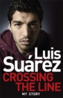 Luis Suarez: Crossing the Line - My Story - Book